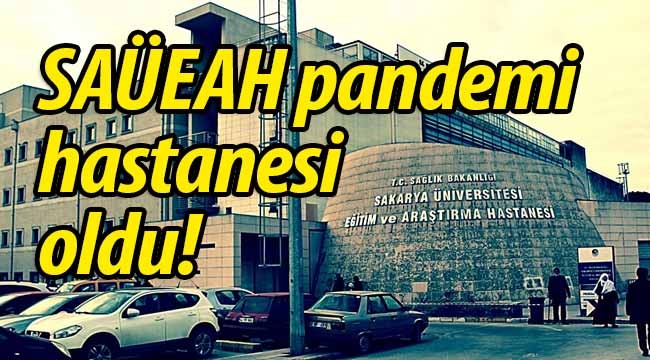 SAÜEAH tamamen pandemi hastanesi oldu