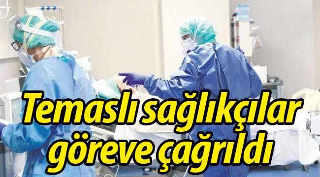 Temaslı sağlıkçılar göreve çağrıldı!