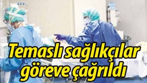 Temaslı sağlıkçılar göreve çağrıldı!