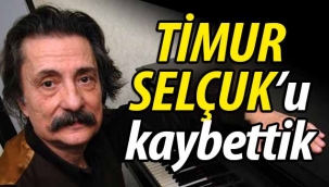 Timur Selçuk'u kaybettik!