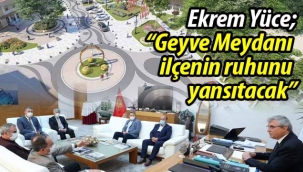 Yüce: "Geyve Meydanı ilçenin ruhunu yansıtacak"