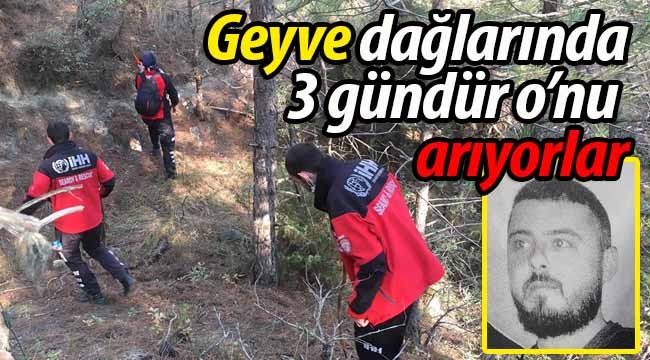 3 gündür Geyve'nin dağlarında aranıyor