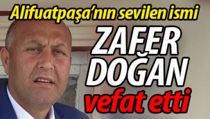 Alifuatpaşa'nın sevilen ismi Zafer Doğan vefat etti