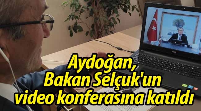 Aydoğan, Bakan Selçuk'un video konferasına katıldı