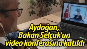 Aydoğan, Bakan Selçuk'un video konferasına katıldı