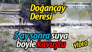 Doğançay Deresi 5 ay sonra suya böyle kavuştu
