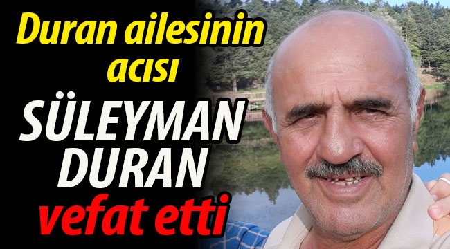 Duran ailesinin acısı: Süleyman Duran vefat etti