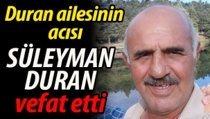 Duran ailesinin acısı: Süleyman Duran vefat etti