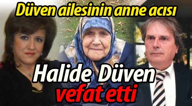 Düven ailesinin acısı; Halide Düven vefat etti