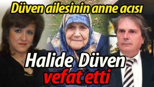 Düven ailesinin acısı; Halide Düven vefat etti