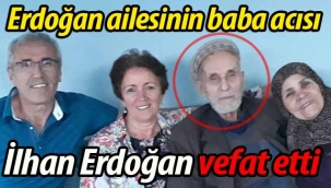 Erdoğan ailesinin baba acısı. İlhan Erdoğan vefat etti