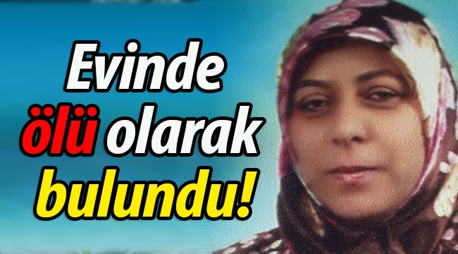 Evinde ölü olarak bulundu!