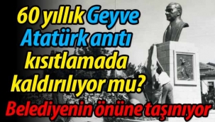 Geyve'de 60 yıllık Atatürk anıtı kısıtlamada kaldırılıyor mu?