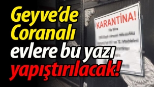 Geyve'de Coranalı evlere bu yazı yapıştırılacak!
