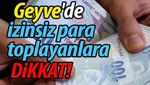 Geyve'de izinsiz para toplayanlara dikkat!