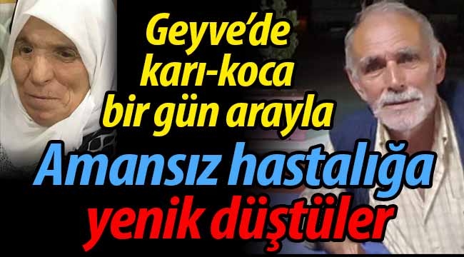 Geyve'de karı-koca bir gün arayla amansız hastalığa yenik düştü