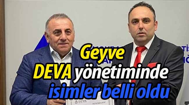 Geyve DEVA yönetiminde isimler belli oldu