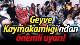 Geyve Kaymakamlığı'ndan önemli uyarı!