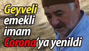 Geyveli emekli imam Corona'ya yenildi