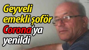 Geyveli emekli şoför Corona'ya yenik düştü!