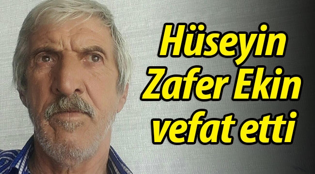 Geyveli Hüseyin Zafer Ekin vefat etti