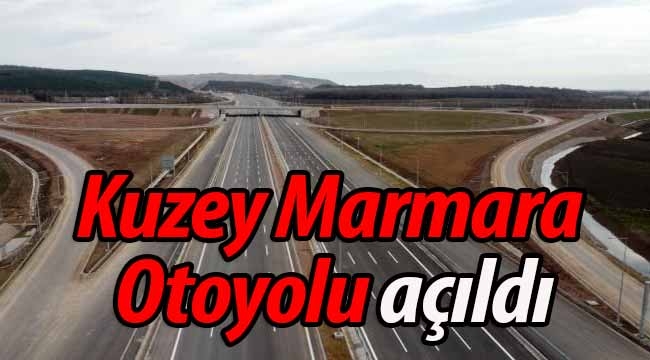 Kuzey Marmara Otoyolu açıldı