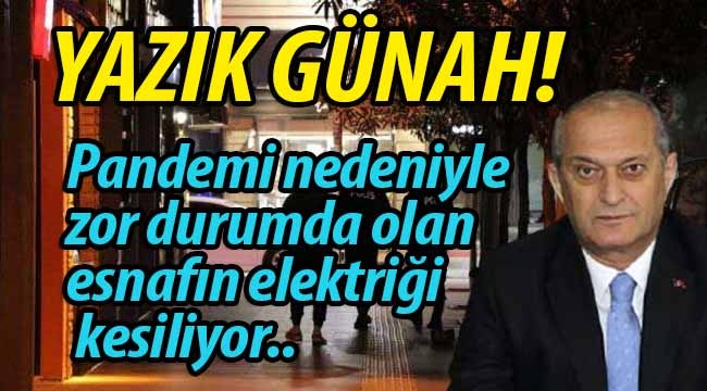 Pandemi nedeniyle zor durumda olan esnafın elektriği kesiliyor