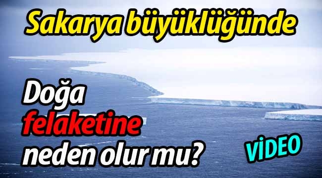 Sakarya büyüklüğünde.. Doğa felaketine neden olur mu?