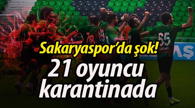 Sakaryaspor'da şok! 21 futbolcu karantinada
