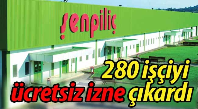 Şen Piliç 280 işçiyi ücretsiz izne çıkarttı