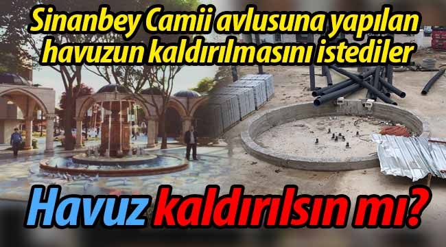 Sinanbey Camii avlusuna yapılan havuz kaldırılsın mı?