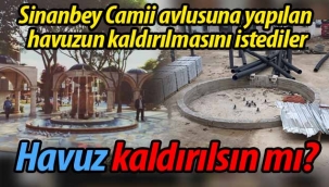 Sinanbey Camii avlusuna yapılan havuz kaldırılsın mı?