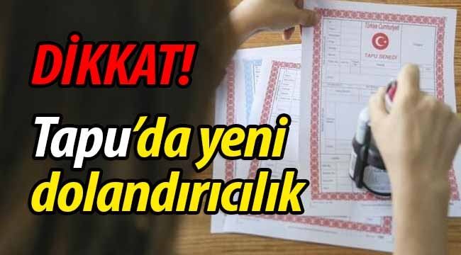 Tapu'da yeni dolandırıcılık!