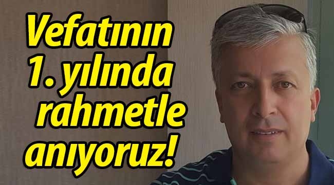 Vefatının 1. yılında rahmetle anıyoruz! 