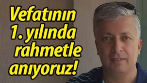 Vefatının 1. yılında rahmetle anıyoruz!