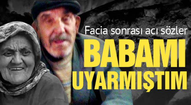 Facia sonrası acı sözler: Babamı uyarmıştım