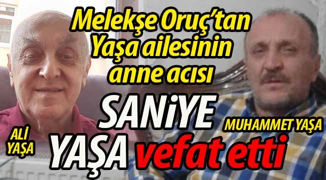 Yaşa ailesinin anne acısı; Saniye Yaşa vefat etti