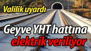 DİKKAT! Geyve Doğançay YHT hattına elektrik verilecek