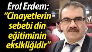 Erdem: "Cinayetlerin sebebi din eğitiminin eksikliğidir"
