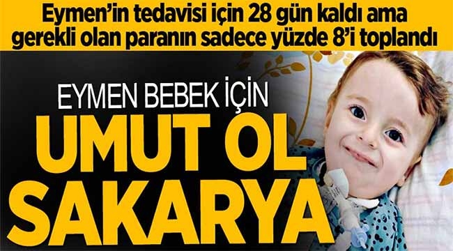 Eymen bebeğin tedavisi için 28 gün kaldı