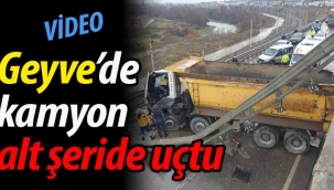 Geyve'de kamyon alt şeride uçtu