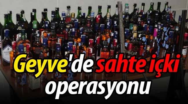 Geyve'de sahte içki operasyonu!