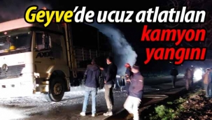 Geyve'de ucuz atlatılan kamyon yangını