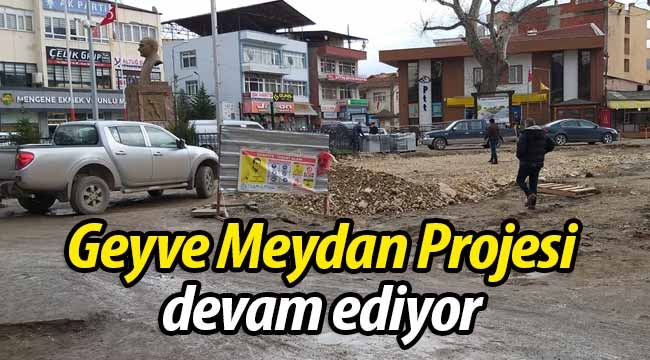 Geyve Meydan Projesi devam ediyor