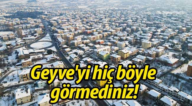 Geyve'yi hiç böyle görmediniz!