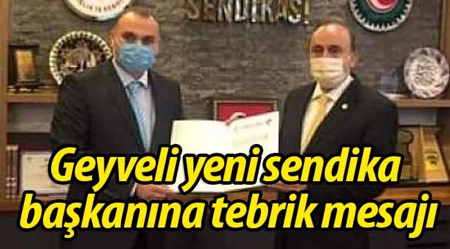 Geyveli yeni sendika başkanına tebrik mesajı