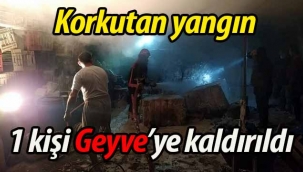 Korkutan yangın! 1 kişi Geyve'ye kaldırıldı