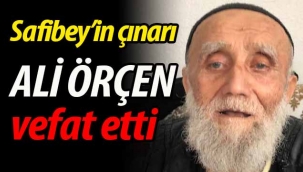 Safibey'in çınarı Ali Örçen vefat etti