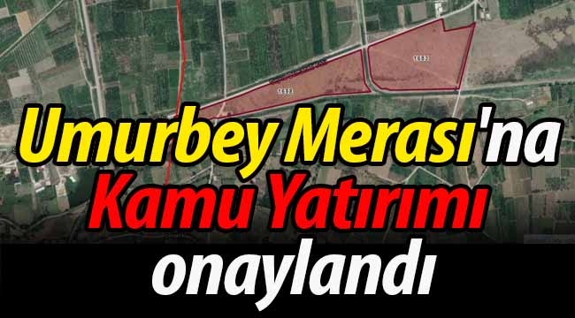 Umurbey Merası'na Kamu Yatırımı onaylandı