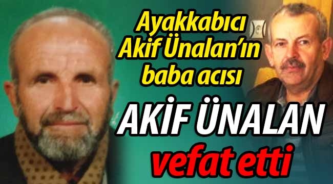 Ayakkabıcı Akif Ünalan'ın baba acısı